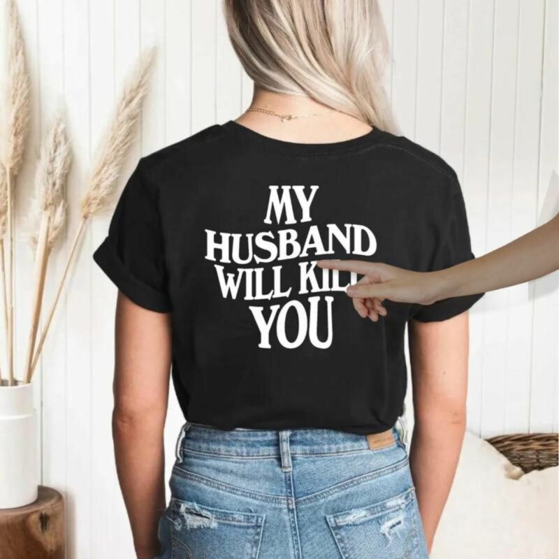 Funny "My Husband Will End You" T-Shirt – Playful Couples Tee for Women