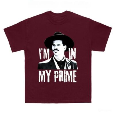 “I’m In My Prime” T-Shirt – Doc Holliday Tombstone Quote Tee for Him